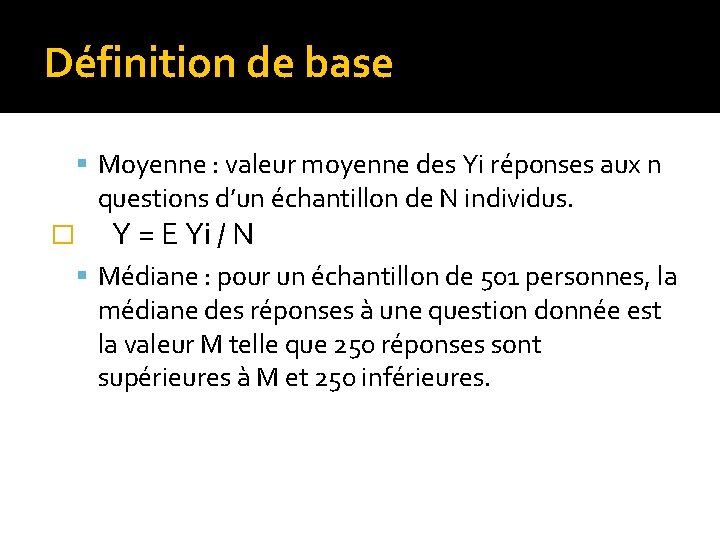 Définition de base Moyenne : valeur moyenne des Yi réponses aux n questions d’un