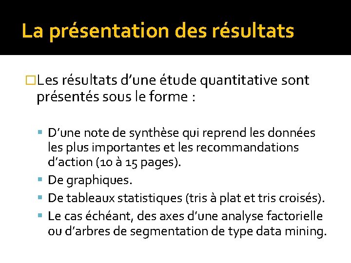 La présentation des résultats �Les résultats d’une étude quantitative sont présentés sous le forme