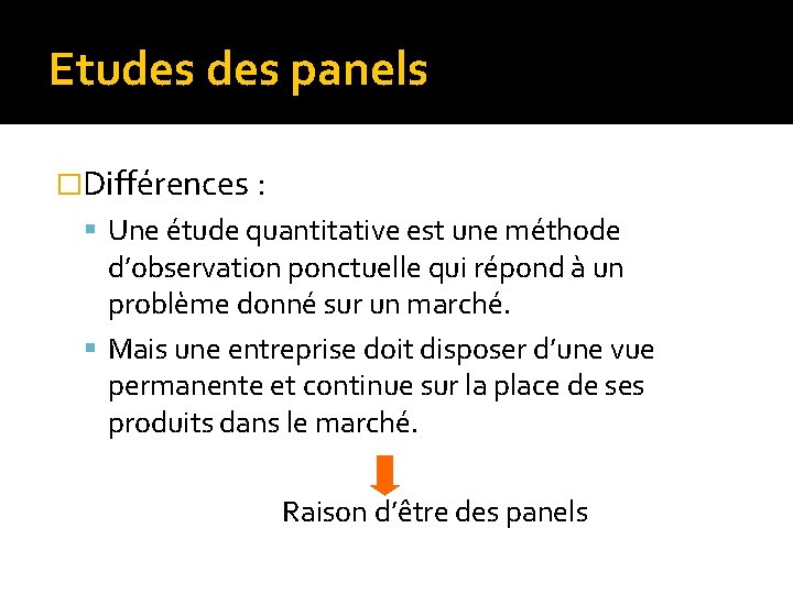 Etudes panels �Différences : Une étude quantitative est une méthode d’observation ponctuelle qui répond