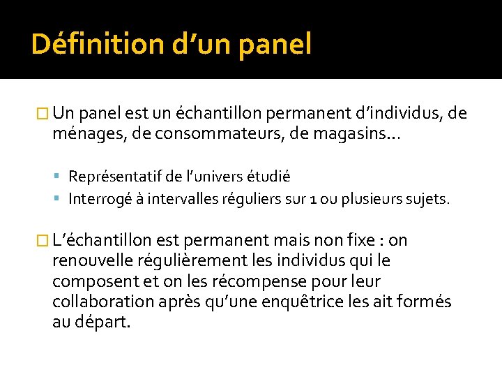 Définition d’un panel � Un panel est un échantillon permanent d’individus, de ménages, de