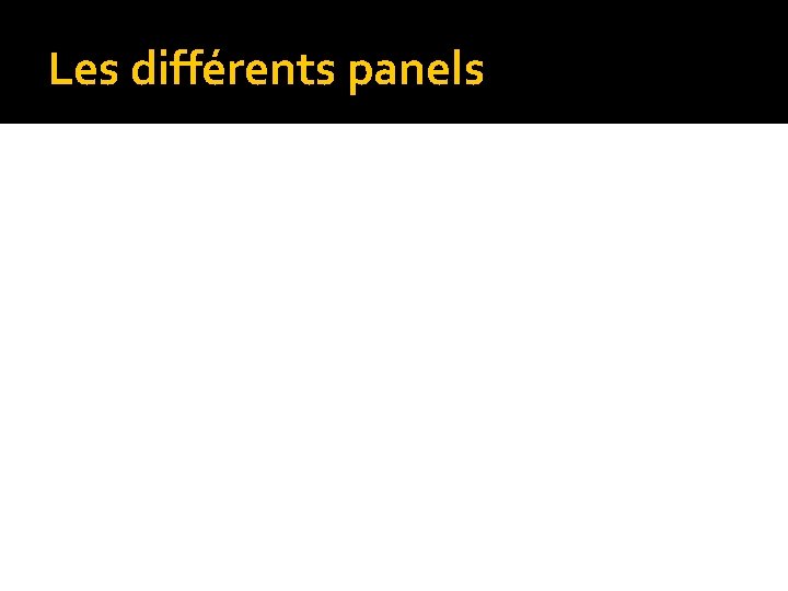 Les différents panels 