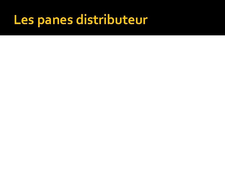 Les panes distributeur 