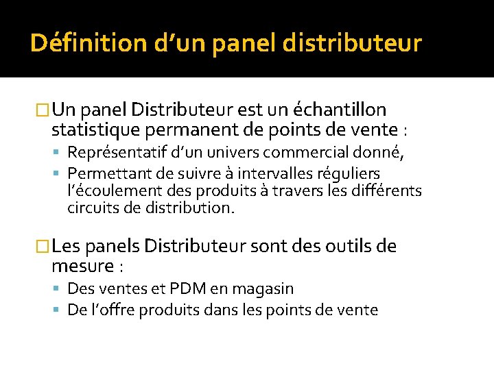 Définition d’un panel distributeur �Un panel Distributeur est un échantillon statistique permanent de points