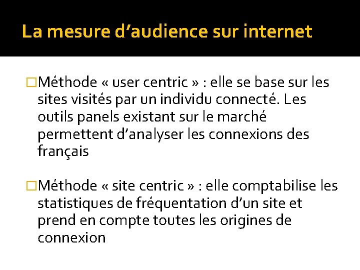 La mesure d’audience sur internet �Méthode « user centric » : elle se base