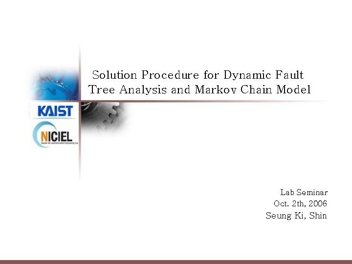 Solution Procedure for Dynamic Fault Tree Analysis and Markov Chain Model Lab Seminar Oct.