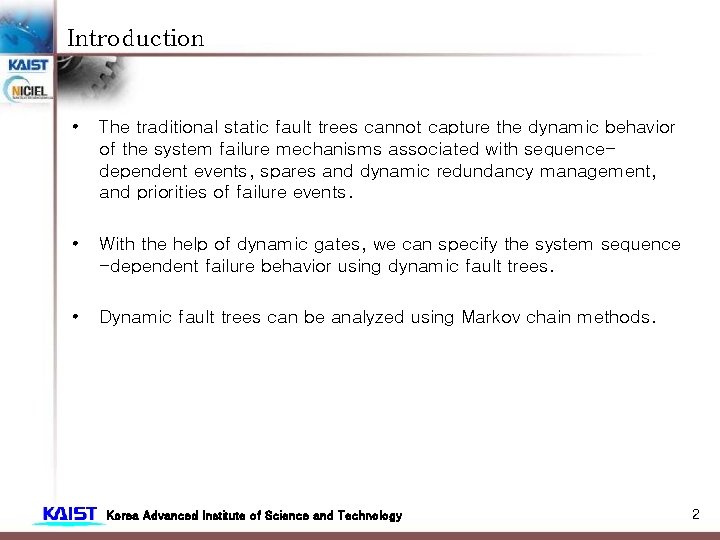 Introduction • The traditional static fault trees cannot capture the dynamic behavior of the