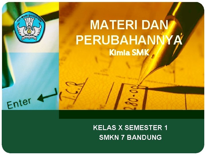 MATERI DAN PERUBAHANNYA Kimia SMK KELAS X SEMESTER 1 SMKN 7 BANDUNG 