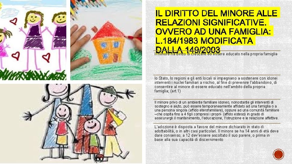 Il minore ha diritto di crescere ed essere educato nella propria famiglia lo Stato,