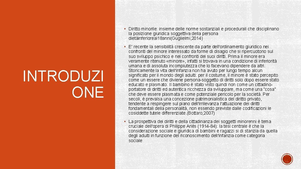 § Diritto minorile: insieme delle norme sostanziali e procedurali che disciplinano la posizione giuridica