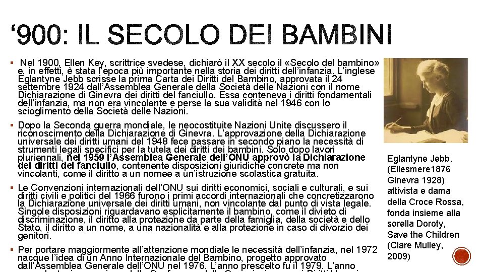 § Nel 1900, Ellen Key, scrittrice svedese, dichiarò il XX secolo il «Secolo del