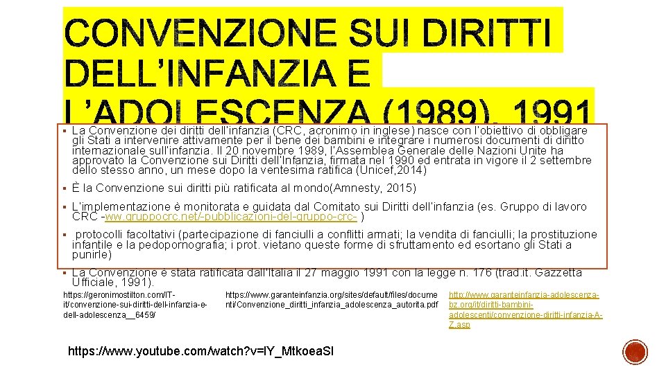 § La Convenzione dei diritti dell’infanzia (CRC, acronimo in inglese) nasce con l’obiettivo di