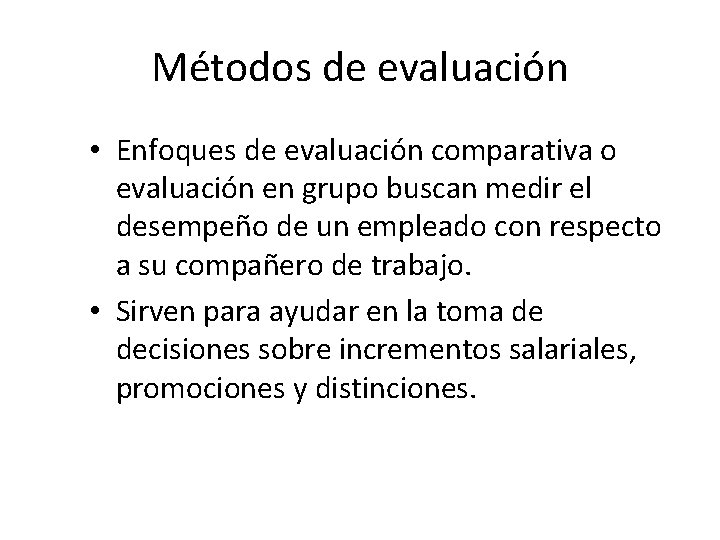 Métodos de evaluación • Enfoques de evaluación comparativa o evaluación en grupo buscan medir