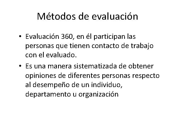 Métodos de evaluación • Evaluación 360, en él participan las personas que tienen contacto