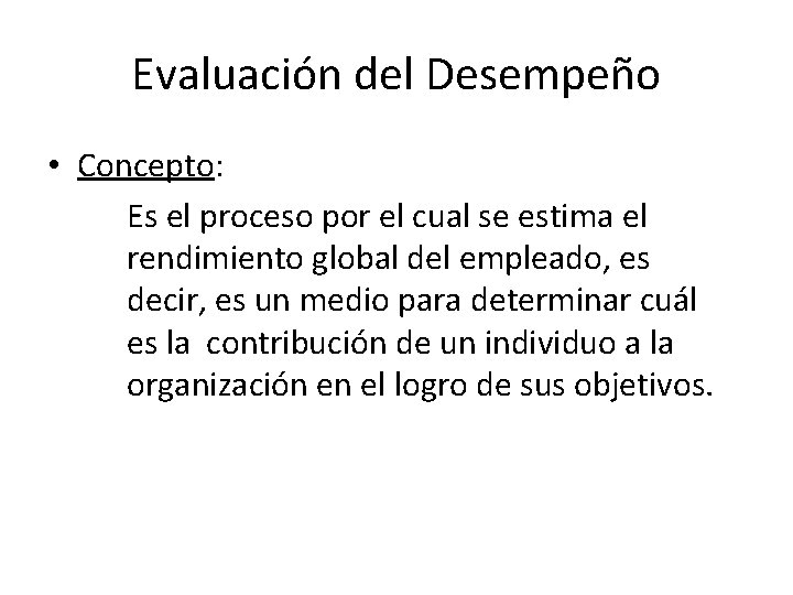 Evaluación del Desempeño • Concepto: Es el proceso por el cual se estima el