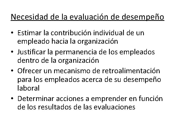 Necesidad de la evaluación de desempeño • Estimar la contribución individual de un empleado