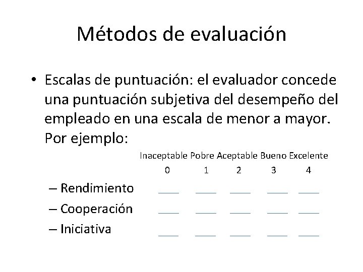 Métodos de evaluación • Escalas de puntuación: el evaluador concede una puntuación subjetiva del