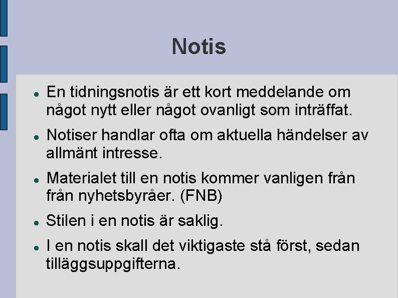 Notis En tidningsnotis är ett kort meddelande om något nytt eller något ovanligt som