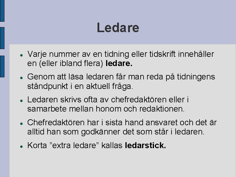 Ledare Varje nummer av en tidning eller tidskrift innehåller en (eller ibland flera) ledare.