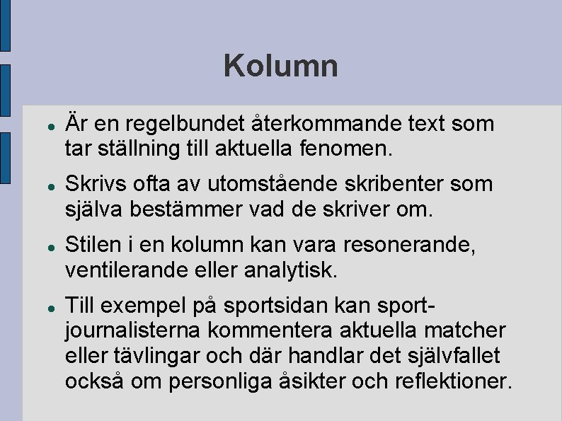 Kolumn Är en regelbundet återkommande text som tar ställning till aktuella fenomen. Skrivs ofta