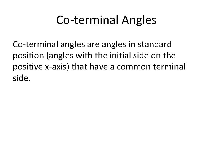 Co-terminal Angles Co-terminal angles are angles in standard position (angles with the initial side