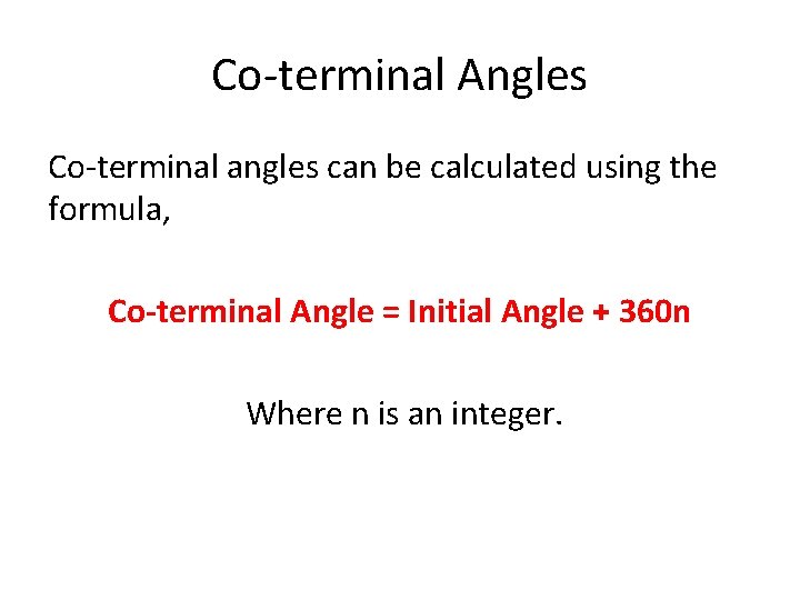 Co-terminal Angles Co-terminal angles can be calculated using the formula, Co-terminal Angle = Initial