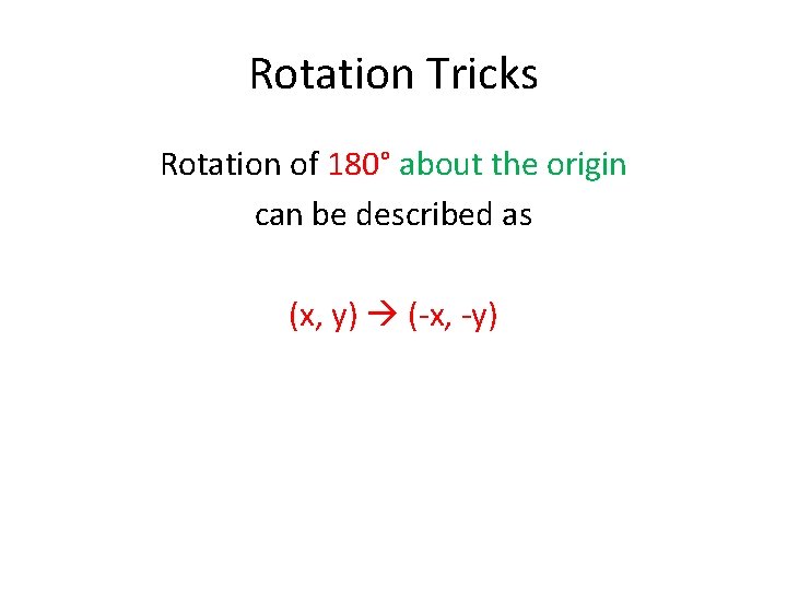 Rotation Tricks Rotation of 180° about the origin can be described as (x, y)
