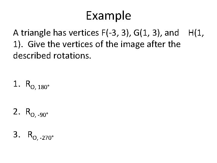 Example A triangle has vertices F(-3, 3), G(1, 3), and H(1, 1). Give the