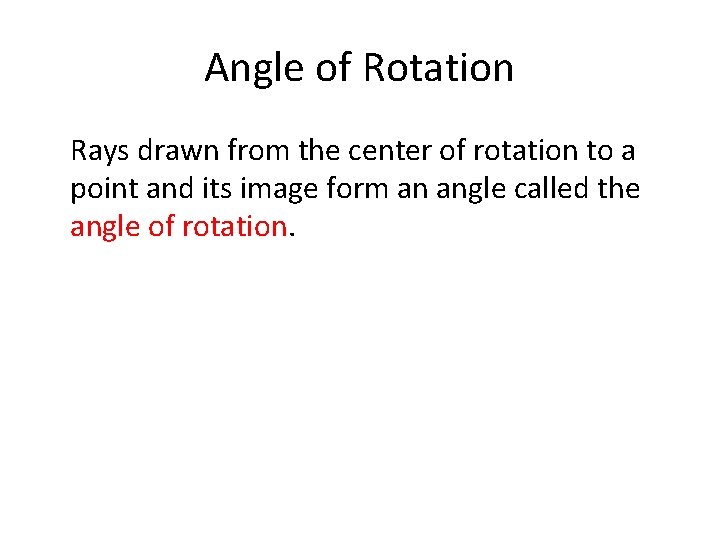 Angle of Rotation Rays drawn from the center of rotation to a point and