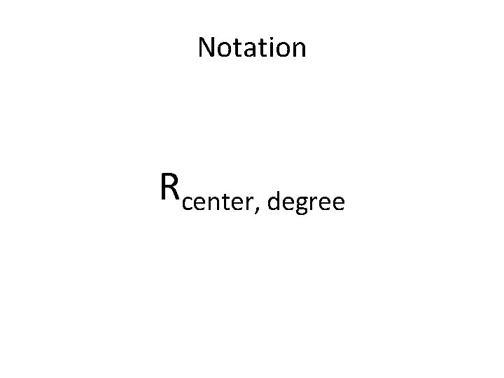 Notation Rcenter, degree 
