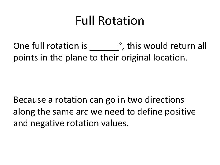 Full Rotation One full rotation is ______°, this would return all points in the