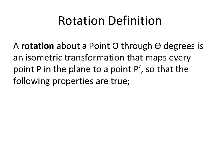 Rotation Definition A rotation about a Point O through Ɵ degrees is an isometric