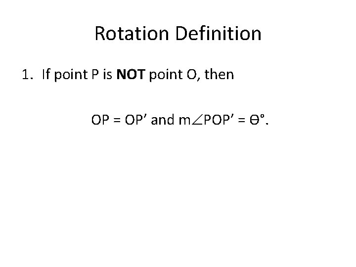Rotation Definition 1. If point P is NOT point O, then OP = OP’