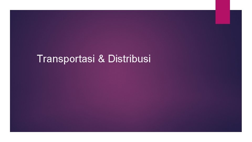 Transportasi & Distribusi 