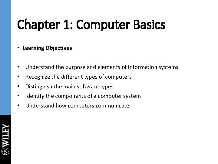 Chapter 1: Computer Basics • Learning Objectives: • Understand the purpose and elements of
