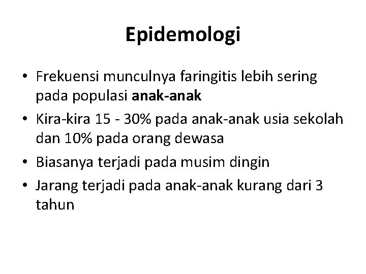 Epidemologi • Frekuensi munculnya faringitis lebih sering pada populasi anak-anak • Kira-kira 15 -