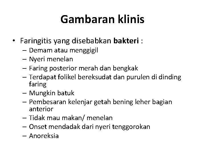 Gambaran klinis • Faringitis yang disebabkan bakteri : – Demam atau menggigil – Nyeri