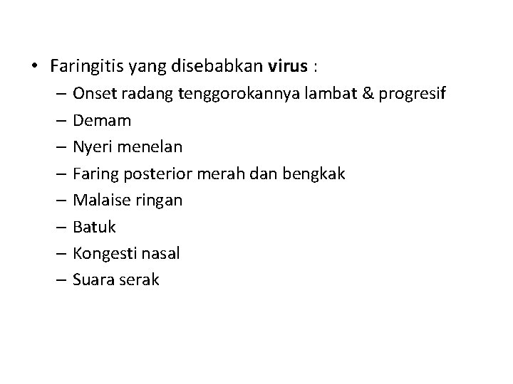  • Faringitis yang disebabkan virus : – Onset radang tenggorokannya lambat & progresif