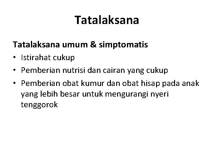 Tatalaksana umum & simptomatis • Istirahat cukup • Pemberian nutrisi dan cairan yang cukup