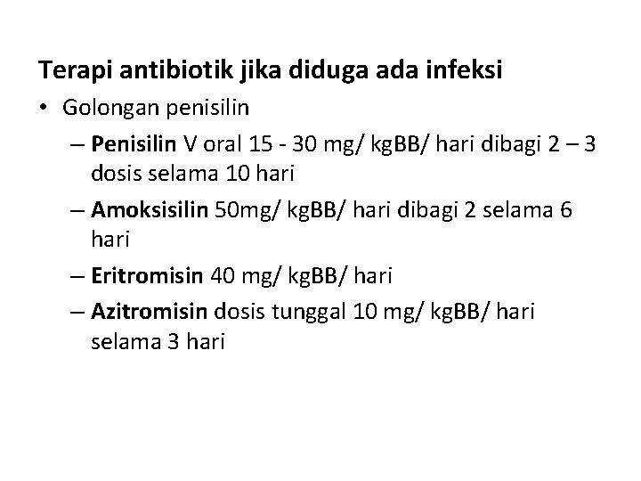 Terapi antibiotik jika diduga ada infeksi • Golongan penisilin – Penisilin V oral 15