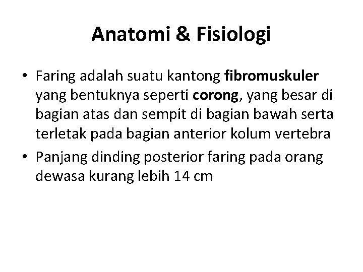 Anatomi & Fisiologi • Faring adalah suatu kantong fibromuskuler yang bentuknya seperti corong, yang