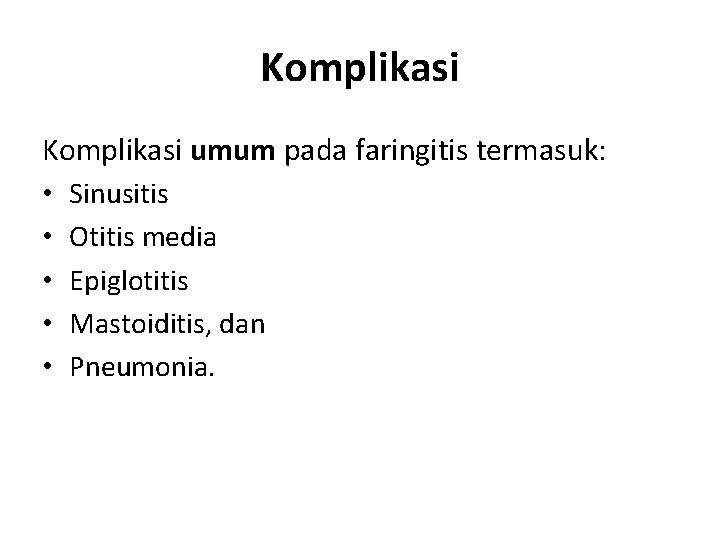 Komplikasi umum pada faringitis termasuk: • Sinusitis • Otitis media • Epiglotitis • Mastoiditis,