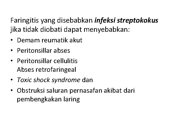 Faringitis yang disebabkan infeksi streptokokus jika tidak diobati dapat menyebabkan: • Demam reumatik akut