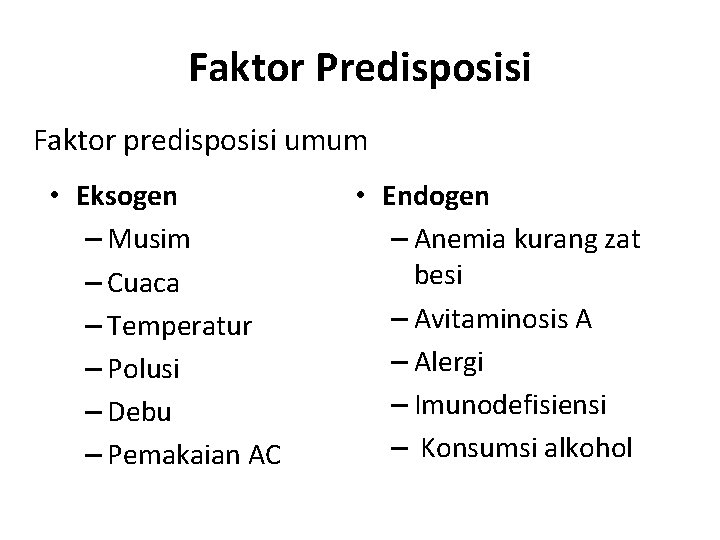 Faktor Predisposisi Faktor predisposisi umum • Eksogen – Musim – Cuaca – Temperatur –