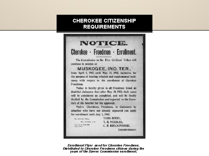 CHEROKEE CITIZENSHIP REQUIREMENTS Enrollment Flyer used for Cherokee Freedmen. Distributed to Cherokee Freedmen citizens CHEROKEE CITIZENSHIP REQUIREMENTS Enrollment Flyer used for Cherokee Freedmen. Distributed to Cherokee Freedmen citizens
