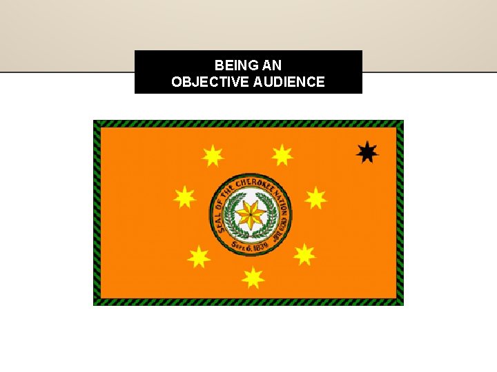 BEING AN OBJECTIVE AUDIENCE BEING AN OBJECTIVE AUDIENCE