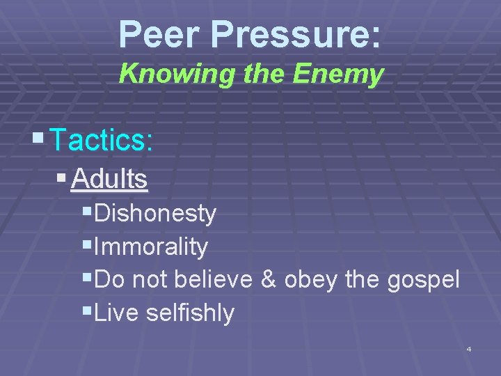 Peer Pressure: Knowing the Enemy § Tactics: § Adults §Dishonesty §Immorality §Do not believe