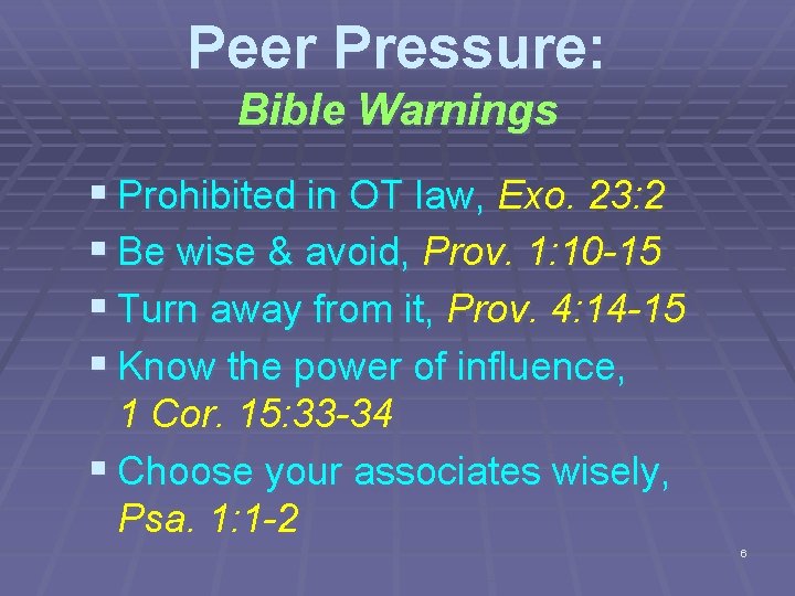 Peer Pressure: Bible Warnings § Prohibited in OT law, Exo. 23: 2 § Be