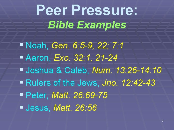 Peer Pressure: Bible Examples § Noah, Gen. 6: 5 -9, 22; 7: 1 §