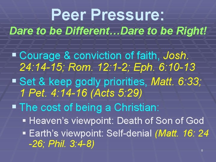 Peer Pressure: Dare to be Different…Dare to be Right! § Courage & conviction of