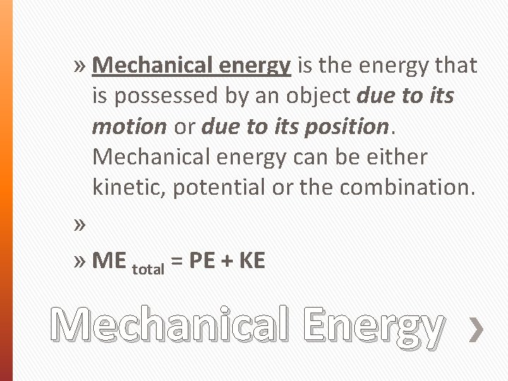 » Mechanical energy is the energy that is possessed by an object due to